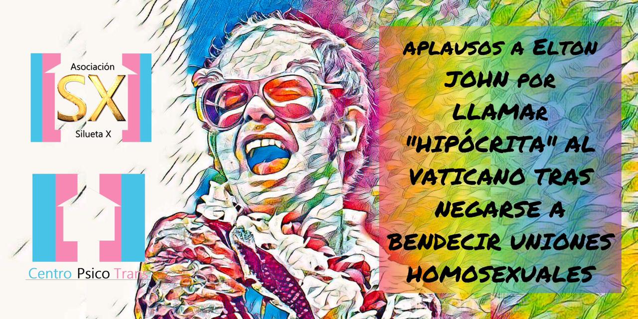 Aplaudimos A Elton Jhon Por Desenmascarar Al Vaticano Asoc. Silueta X Centro Psico Trans
