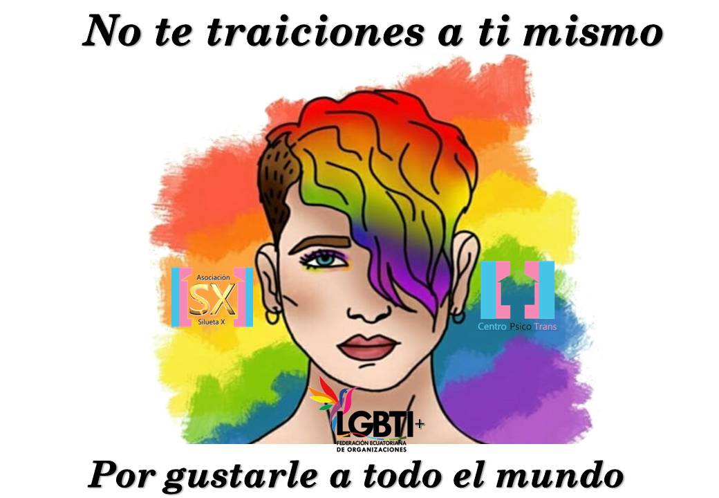 No Te Traiciones A Ti Mismo Federacion Ecuatoriana De Organizaciones Lgbti Asoc Silueta X Centro Psico Trans