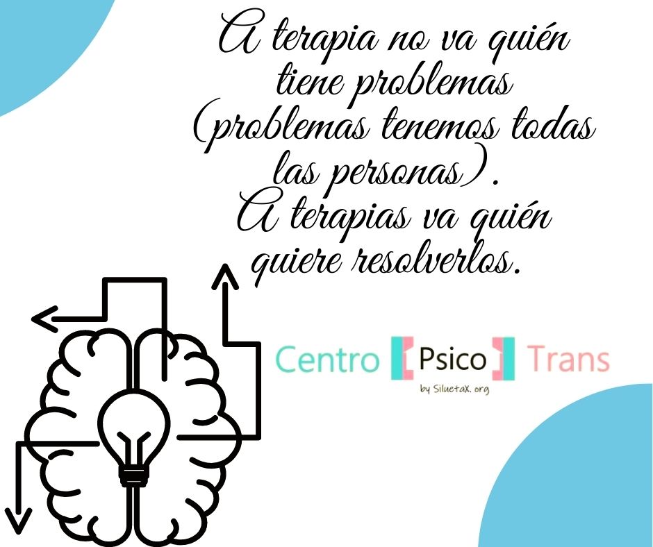A Terapia No Va Quien Tiene Problemas Problemas Tenemos Todas Las Personas. A Terapias Va Quien Quiere Resolverlos Centro Psico Trans 1